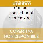 Chopin: concerti x pf $ orchestra sinfon