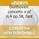 Beethoven: concerto x pf n.4 op.58, fant cd
