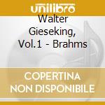 Walter Gieseking, Vol.1 - Brahms cd