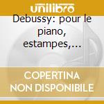 Debussy: pour le piano, estampes, images cd musicale di Arrau claudio interp