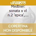 Medtner: sonata x vl n.2 'epica', novell cd