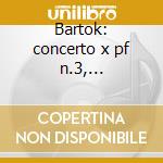 Bartok: concerto x pf n.3, ciaikovski: c cd