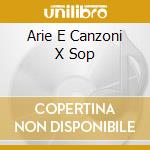 Arie E Canzoni X Sop cd