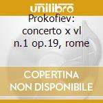 Prokofiev: concerto x vl n.1 op.19, rome cd musicale di Prokofiev sergei int