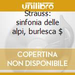 Strauss: sinfonia delle alpi, burlesca $ cd
