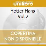 Hotter Hans Vol.2 cd musicale