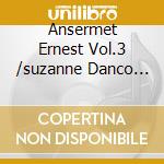 Ansermet Ernest Vol.3 /suzanne Danco Sop. cd