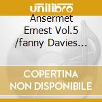 Ansermet Ernest Vol.5 /fanny Davies Pf. cd musicale