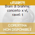 Brani di brahms: concerto x vl, ravel: t cd
