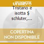 Tristano e isotta $ schluter, suthaus, k cd