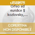 Orfeo ed euridice $ kozlovsky, choumskai cd