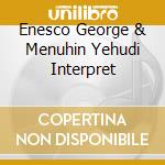 Enesco George & Menuhin Yehudi Interpret cd