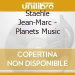 Staehle Jean-Marc - Planets Music cd