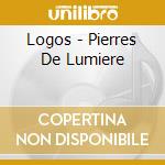 Logos - Pierres De Lumiere cd