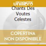 Chants Des Voutes Celestes cd