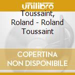 Toussaint, Roland - Roland Toussaint cd musicale di Toussaint, Roland