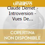 Claude Demet - Introversion - Vues De L'Interieur cd musicale di Claude Demet