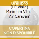 (LP Vinile) Minimum Vital - Air Caravan' lp vinile