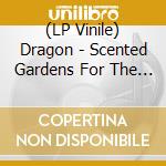 (LP Vinile) Dragon - Scented Gardens For The Blind vinile