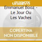 Emmanuel Booz - Le Jour Ou Les Vaches cd