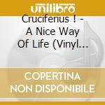Cruciferius ! - A Nice Way Of Life (Vinyl Replica) cd