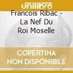 Francois Ribac - La Nef Du Roi Moselle cd