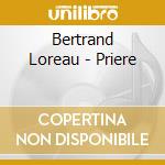 Bertrand Loreau - Priere cd musicale di Bertrand Loreau