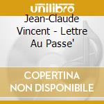 Jean-Claude Vincent - Lettre Au Passe' cd
