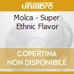 Molca - Super Ethnic Flavor cd musicale di Molca