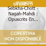 Sebkha-Chott - Nagah-Mahdi : Opuscrits En Quarante cd musicale di Sebkha