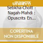 Sebkha-Chott - Nagah-Mahdi : Opuscrits En Quarante cd