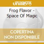 Frog Flavor - Space Of Magic cd