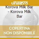Korova Milk Bar - Korova Milk Bar cd musicale di Korova Milk Bar