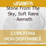 Stone From The Sky, Soft Rains - Aemeth cd musicale di Stone From The Sky, Soft Rains