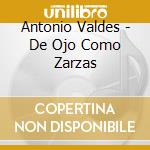 Antonio Valdes - De Ojo Como Zarzas cd musicale di Antonio Valdes
