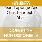 Jean Lapouge And Chris Paboeuf - Atlas cd musicale di Jean Lapouge And Chris Paboeuf