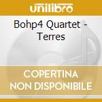 Bohp4 Quartet - Terres cd musicale di Bohp4 Quartet