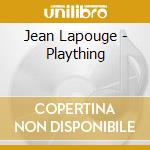 Jean Lapouge - Plaything cd musicale di Jean Lapouge