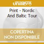 Print - Nordic And Baltic Tour cd musicale di Print