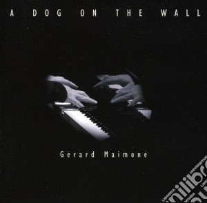 Gerard Maimone - A Dog On The Wall cd musicale di Gerard Maimone