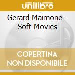 Gerard Maimone - Soft Movies cd musicale di Gerard Maimone