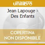 Jean Lapouge - Des Enfants cd musicale di Jean Lapouge