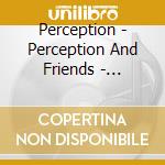 Perception - Perception And Friends - Mestari (1 (2 Cd) cd