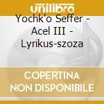 Yochk'o Seffer - Acel III - Lyrikus-szoza cd musicale di Yochk'o Seffer