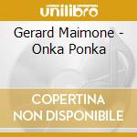 Gerard Maimone - Onka Ponka cd musicale di Gerard Maimone