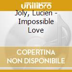 Joly, Lucien - Impossible Love cd