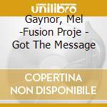 Gaynor, Mel -Fusion Proje - Got The Message cd