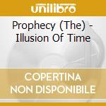 Prophecy (The) - Illusion Of Time cd musicale di Prophecy