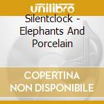 Silentclock - Elephants And Porcelain cd
