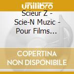 Scieur Z - Scie-N Muzic - Pour Films Imaginaires cd musicale di Scieur Z